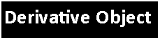 Text Box: Derivative Object