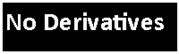 Text Box: No Derivatives